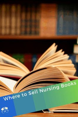 where to sell nursing books? exploring the various options for nursing book sales